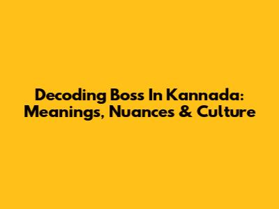 Decoding 'Boss' In Kannada: Meanings, Nuances & Culture
