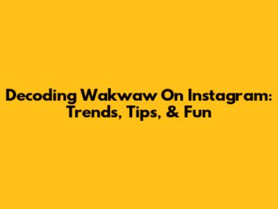 Decoding 'Wakwaw' On Instagram: Trends, Tips, & Fun
