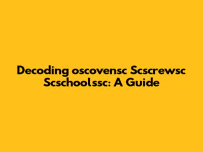 Decoding 'oscovensc Scscrewsc Scschoolssc': A Guide