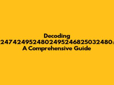 Decoding 2474249524802495246825032480: A Comprehensive Guide