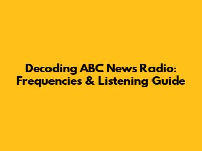 Decoding ABC News Radio: Frequencies & Listening Guide
