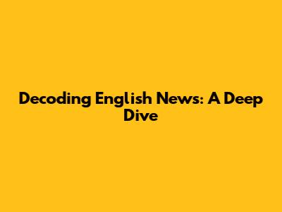 Decoding English News: A Deep Dive