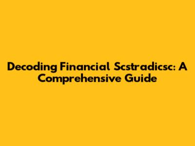 Decoding Financial Scstradicsc: A Comprehensive Guide
