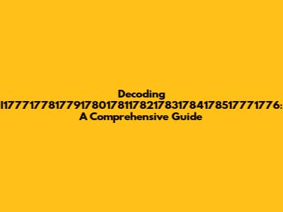 Decoding I17771778177917801781178217831784178517771776: A Comprehensive Guide