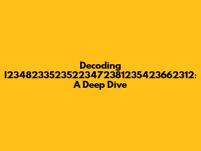 Decoding I23482335235223472381235423662312: A Deep Dive