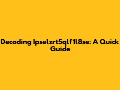 Decoding Ipselzrt5qlf1l8se: A Quick Guide
