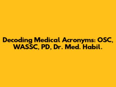 Decoding Medical Acronyms: OSC, WASSC, PD, Dr. Med. Habil.