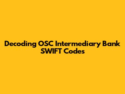 Decoding OSC Intermediary Bank SWIFT Codes
