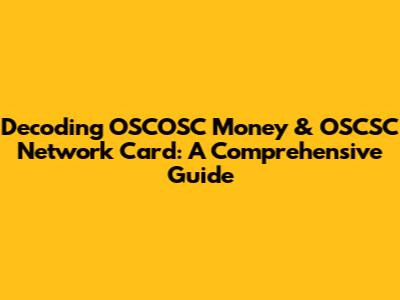 Decoding OSCOSC Money & OSCSC Network Card: A Comprehensive Guide