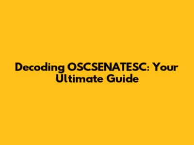 Decoding OSCSENATESC: Your Ultimate Guide