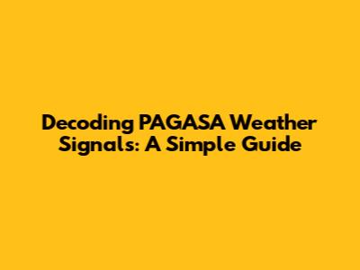 Decoding PAGASA Weather Signals: A Simple Guide
