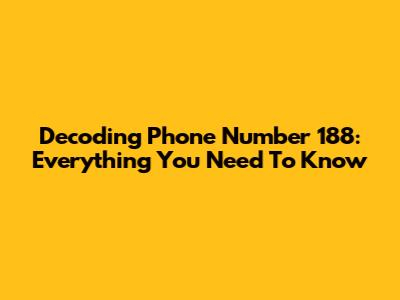 Decoding Phone Number 188: Everything You Need To Know