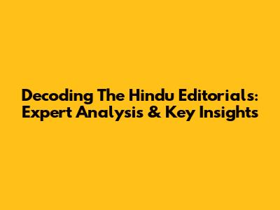 Decoding The Hindu Editorials: Expert Analysis & Key Insights