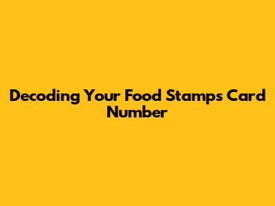 Decoding Your Food Stamps Card Number