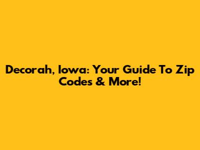 Decorah, Iowa: Your Guide To Zip Codes & More!