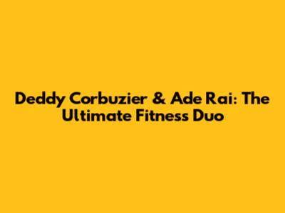 Deddy Corbuzier & Ade Rai: The Ultimate Fitness Duo