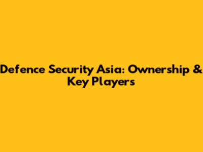 Defence Security Asia: Ownership & Key Players