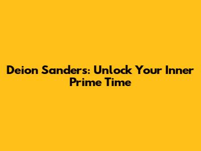 Deion Sanders: Unlock Your Inner Prime Time