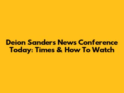 Deion Sanders News Conference Today: Times & How To Watch