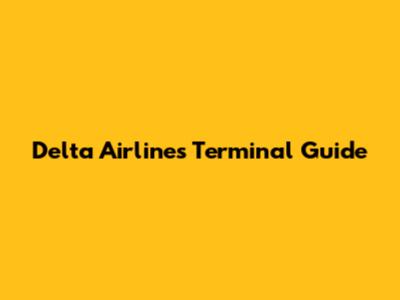 Delta Airlines Terminal Guide