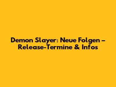 Demon Slayer: Neue Folgen – Release-Termine & Infos