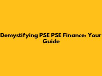 Demystifying PSE PSE Finance: Your Guide