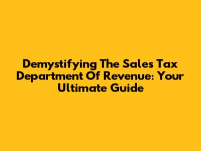 Demystifying The Sales Tax Department Of Revenue: Your Ultimate Guide