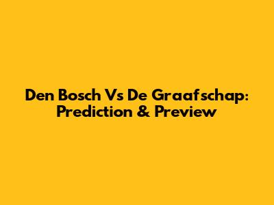Den Bosch Vs De Graafschap: Prediction & Preview