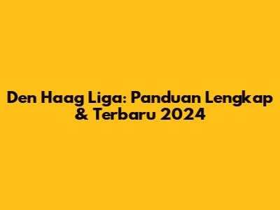Den Haag Liga: Panduan Lengkap & Terbaru 2024