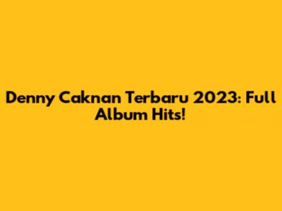 Denny Caknan Terbaru 2023: Full Album Hits!