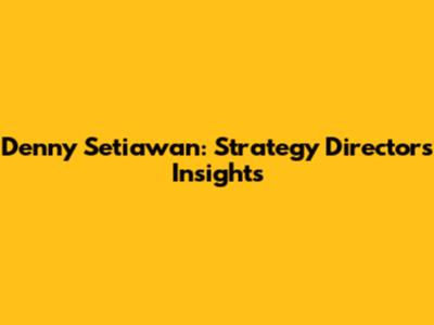 Denny Setiawan: Strategy Director's Insights