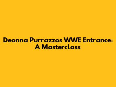 Deonna Purrazzo's WWE Entrance: A Masterclass
