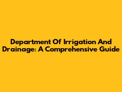 Department Of Irrigation And Drainage: A Comprehensive Guide