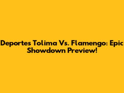 Deportes Tolima Vs. Flamengo: Epic Showdown Preview!
