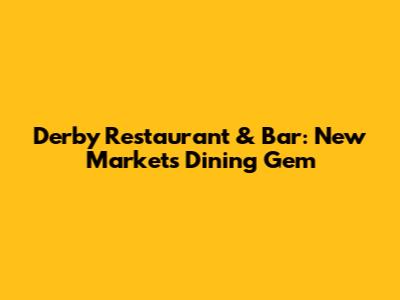 Derby Restaurant & Bar: New Market's Dining Gem