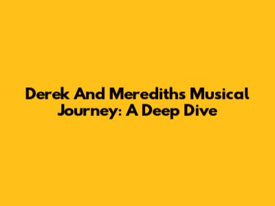 Derek And Meredith's Musical Journey: A Deep Dive