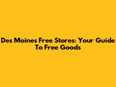 Des Moines Free Stores: Your Guide To Free Goods