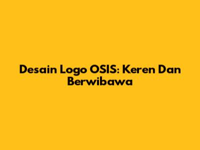 Desain Logo OSIS: Keren Dan Berwibawa