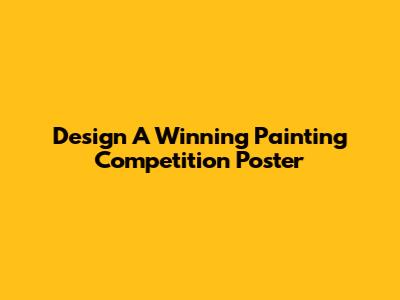 Design A Winning Painting Competition Poster