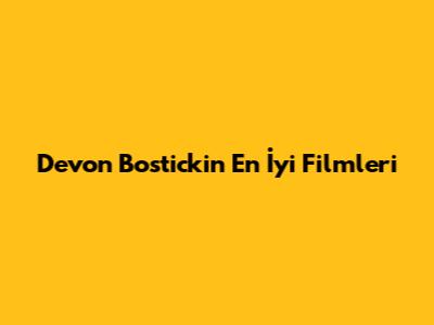 Devon Bostick'in En İyi Filmleri