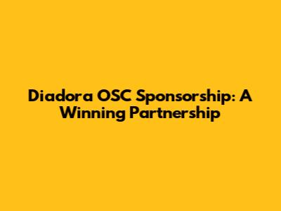 Diadora OSC Sponsorship: A Winning Partnership