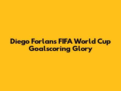 Diego Forlan's FIFA World Cup Goalscoring Glory