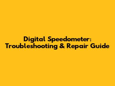 Digital Speedometer: Troubleshooting & Repair Guide