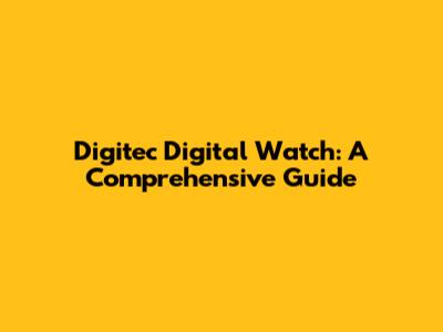 Digitec Digital Watch: A Comprehensive Guide