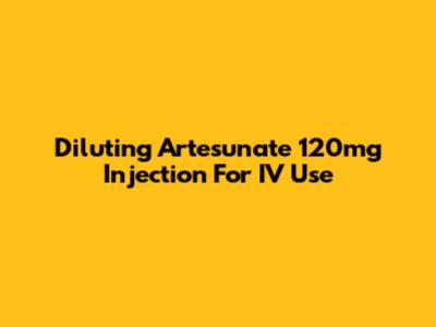 Diluting Artesunate 120mg Injection For IV Use