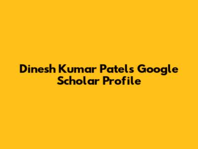 Dinesh Kumar Patel's Google Scholar Profile