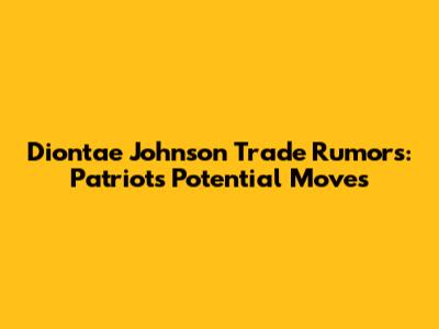 Diontae Johnson Trade Rumors: Patriots' Potential Moves