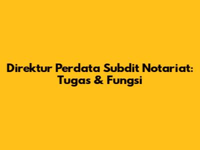 Direktur Perdata Subdit Notariat: Tugas & Fungsi