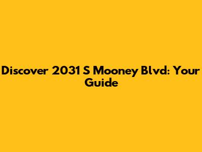 Discover 2031 S Mooney Blvd: Your Guide