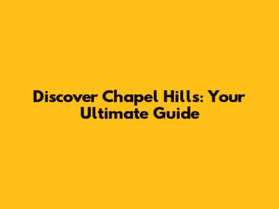 Discover Chapel Hills: Your Ultimate Guide